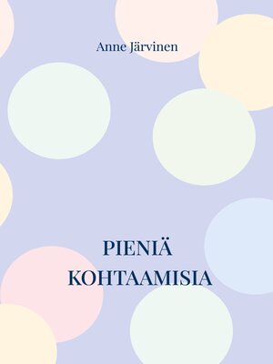 cover image of Pieniä kohtaamisia
